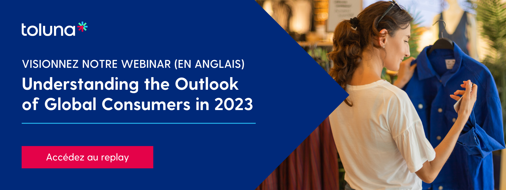 Visionnez le replay de notre webinar : Understanding the Outlook of Global Consumers in 2023 | Toluna